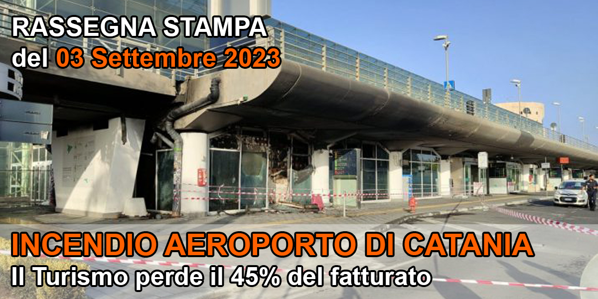 Rassegna Stampa 03 Settembre 2023 | Incendio Aeroporto di Catania: Assoesercenti, il turismo perde il 45% del fatturato.
